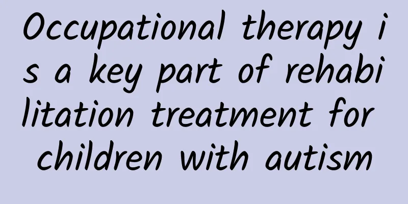Occupational therapy is a key part of rehabilitation treatment for children with autism