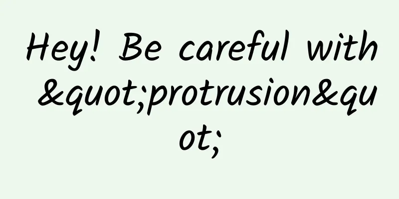 Hey! Be careful with "protrusion"