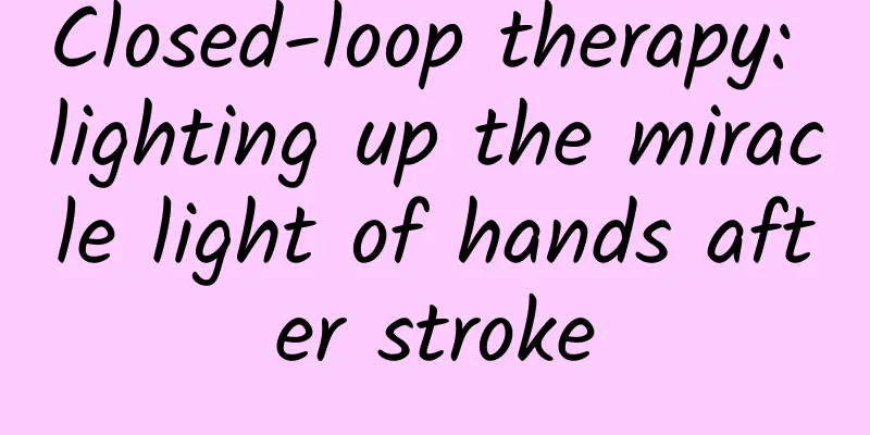 Closed-loop therapy: lighting up the miracle light of hands after stroke