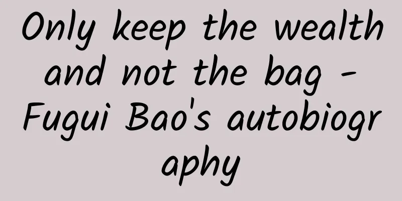 Only keep the wealth and not the bag - Fugui Bao's autobiography