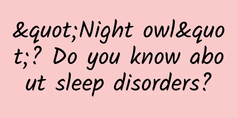 "Night owl"? Do you know about sleep disorders?