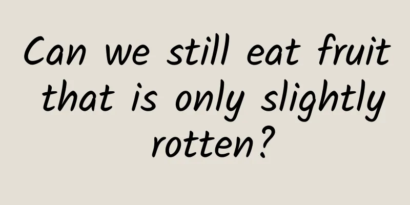 Can we still eat fruit that is only slightly rotten?