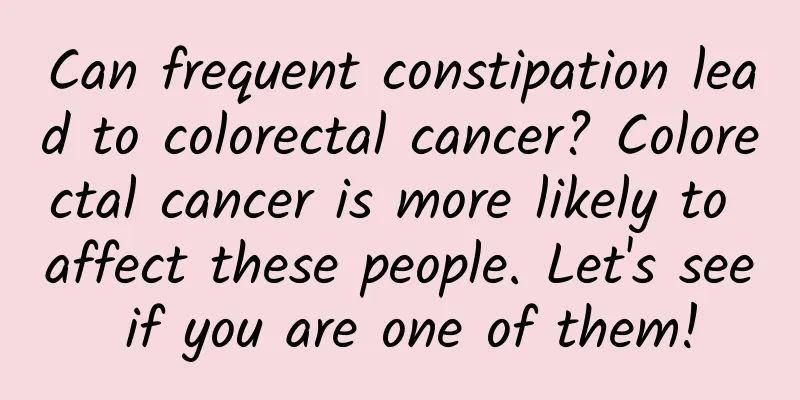 Can frequent constipation lead to colorectal cancer? Colorectal cancer is more likely to affect these people. Let's see if you are one of them!