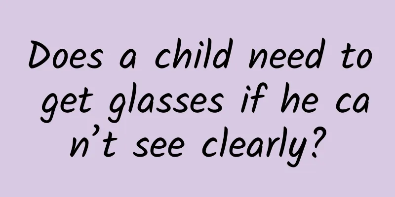 Does a child need to get glasses if he can’t see clearly?