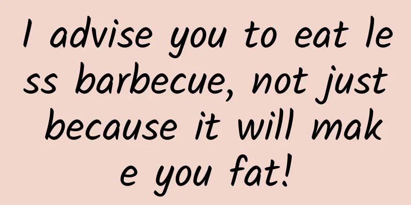 I advise you to eat less barbecue, not just because it will make you fat!