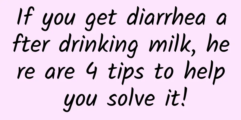 If you get diarrhea after drinking milk, here are 4 tips to help you solve it!