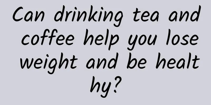 Can drinking tea and coffee help you lose weight and be healthy?
