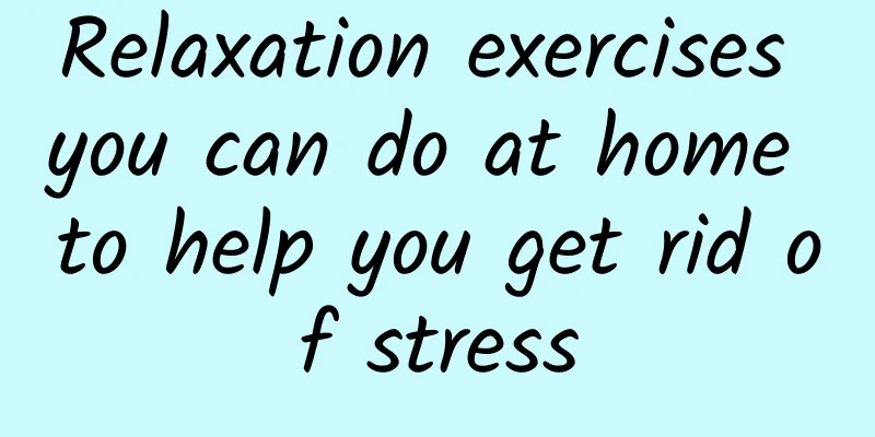 Relaxation exercises you can do at home to help you get rid of stress