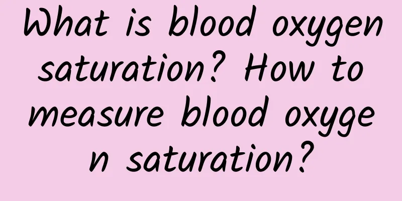 What is blood oxygen saturation? How to measure blood oxygen saturation?