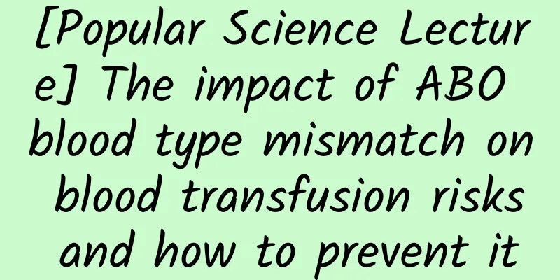 [Popular Science Lecture] The impact of ABO blood type mismatch on blood transfusion risks and how to prevent it