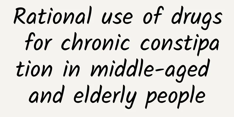 Rational use of drugs for chronic constipation in middle-aged and elderly people