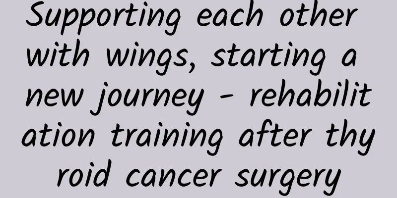 Supporting each other with wings, starting a new journey - rehabilitation training after thyroid cancer surgery