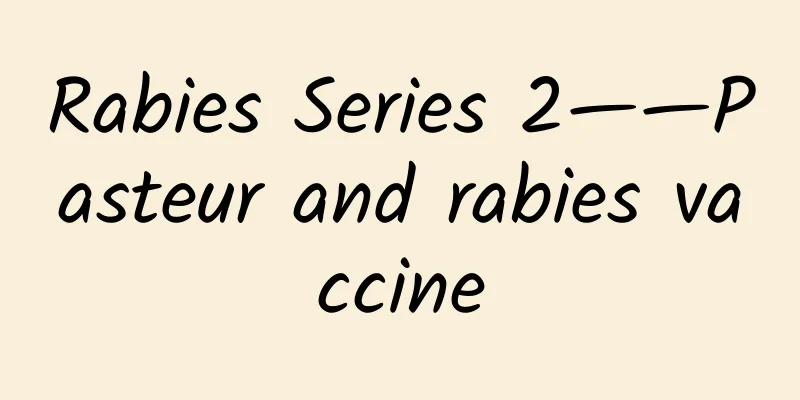 Rabies Series 2——Pasteur and rabies vaccine