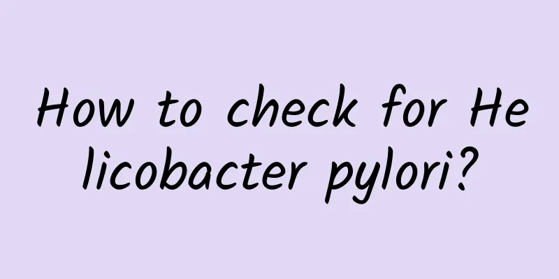 How to check for Helicobacter pylori?