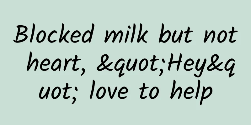 Blocked milk but not heart, "Hey" love to help