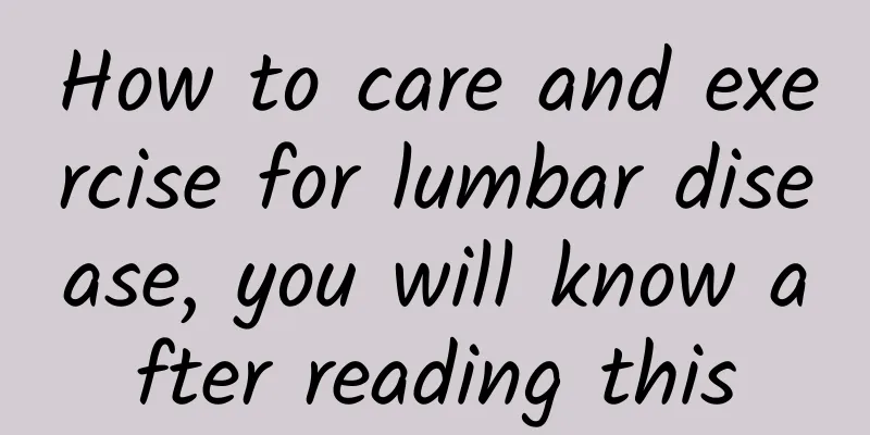 How to care and exercise for lumbar disease, you will know after reading this