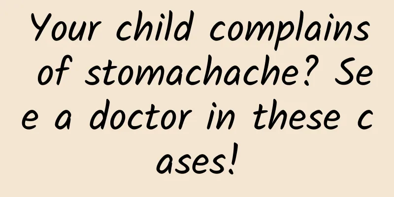 Your child complains of stomachache? See a doctor in these cases!