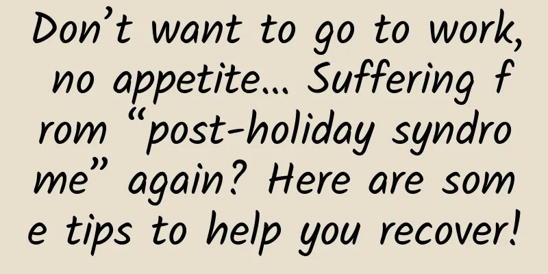 Don’t want to go to work, no appetite… Suffering from “post-holiday syndrome” again? Here are some tips to help you recover!