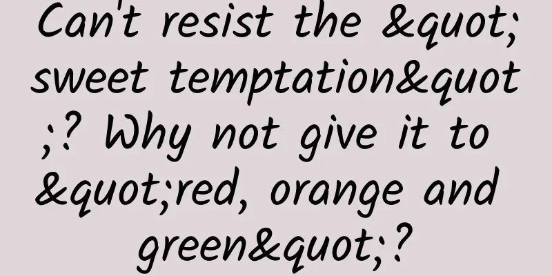 Can't resist the "sweet temptation"? Why not give it to "red, orange and green"?