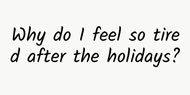 Why do I feel so tired after the holidays?