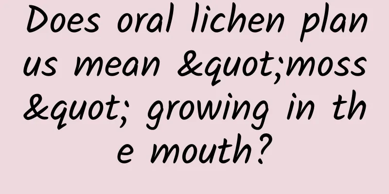 Does oral lichen planus mean "moss" growing in the mouth?