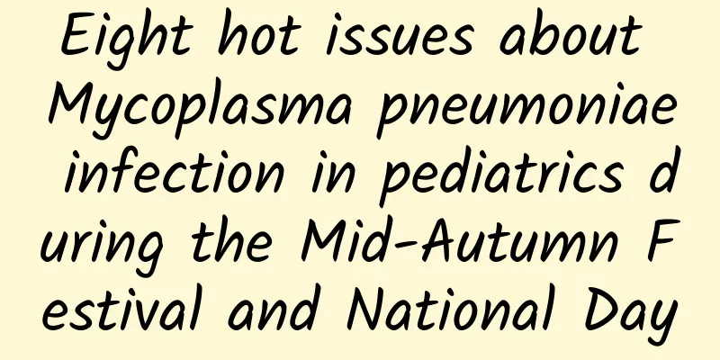 Eight hot issues about Mycoplasma pneumoniae infection in pediatrics during the Mid-Autumn Festival and National Day