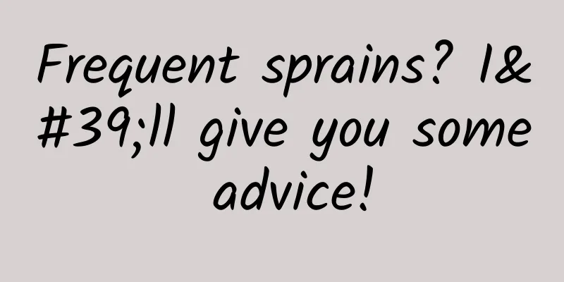 Frequent sprains? I'll give you some advice!