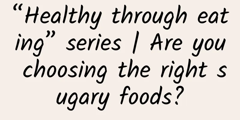 “Healthy through eating” series | Are you choosing the right sugary foods?