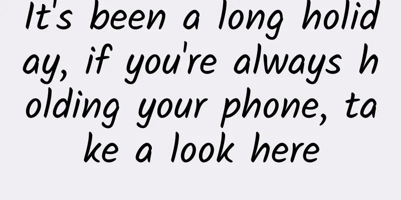 It's been a long holiday, if you're always holding your phone, take a look here