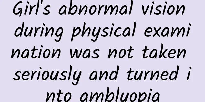 Girl's abnormal vision during physical examination was not taken seriously and turned into amblyopia