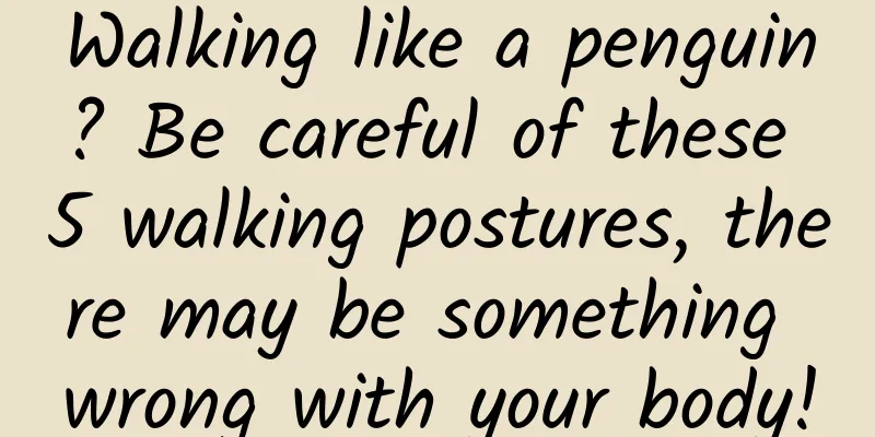 Walking like a penguin? Be careful of these 5 walking postures, there may be something wrong with your body!