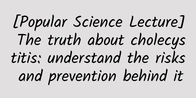 [Popular Science Lecture] The truth about cholecystitis: understand the risks and prevention behind it