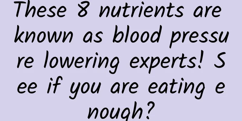 These 8 nutrients are known as blood pressure lowering experts! See if you are eating enough?