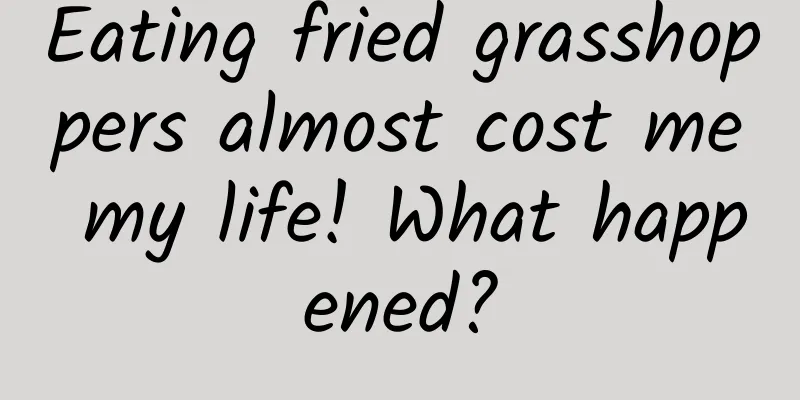 Eating fried grasshoppers almost cost me my life! What happened?