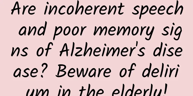 Are incoherent speech and poor memory signs of Alzheimer's disease? Beware of delirium in the elderly!