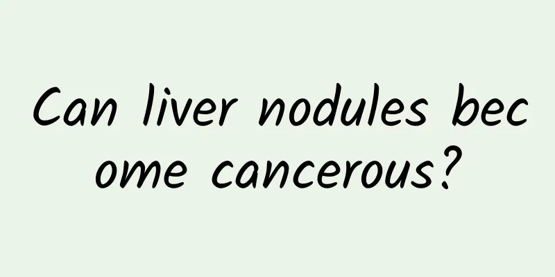 Can liver nodules become cancerous?