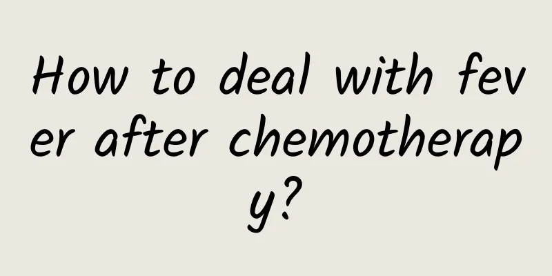 How to deal with fever after chemotherapy?