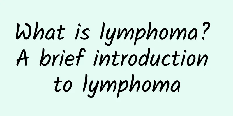 What is lymphoma? A brief introduction to lymphoma