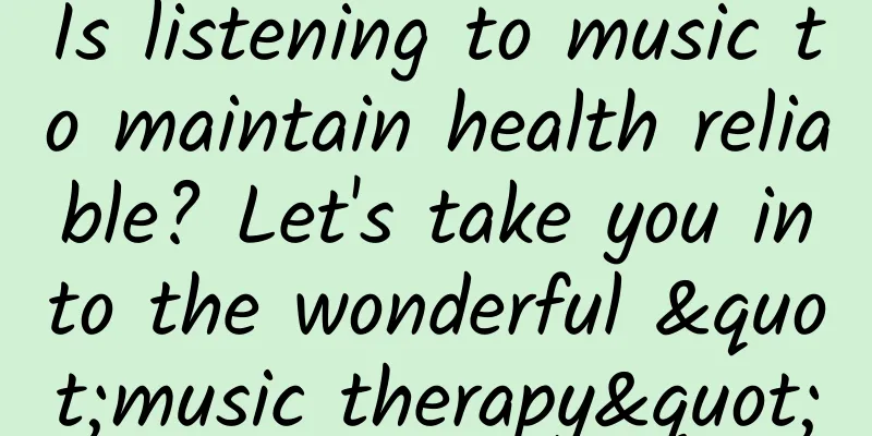 Is listening to music to maintain health reliable? Let's take you into the wonderful "music therapy"