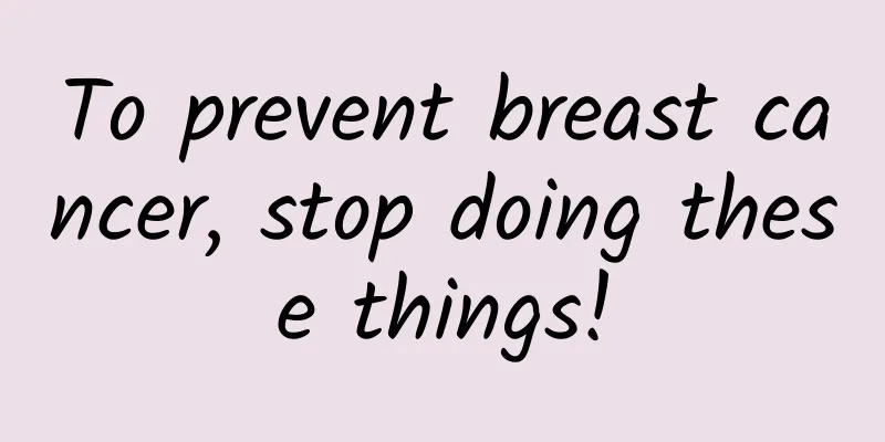 To prevent breast cancer, stop doing these things!