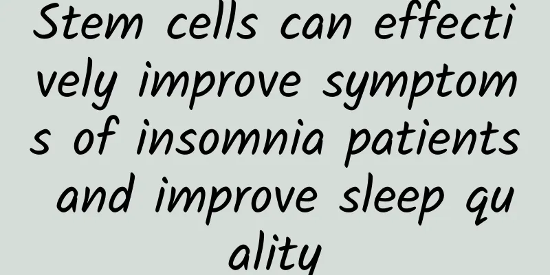 Stem cells can effectively improve symptoms of insomnia patients and improve sleep quality