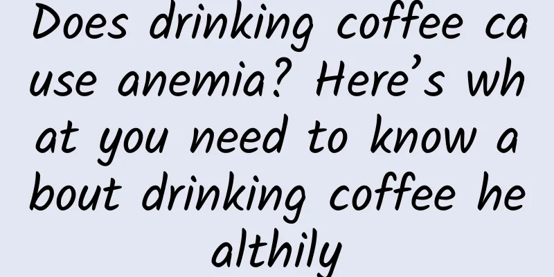 Does drinking coffee cause anemia? Here’s what you need to know about drinking coffee healthily