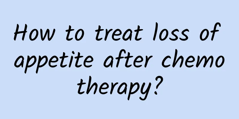 How to treat loss of appetite after chemotherapy?