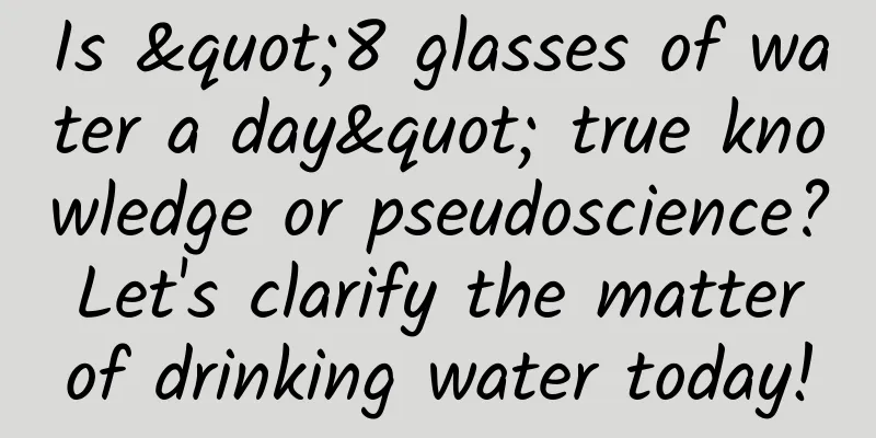 Is "8 glasses of water a day" true knowledge or pseudoscience? Let's clarify the matter of drinking water today!