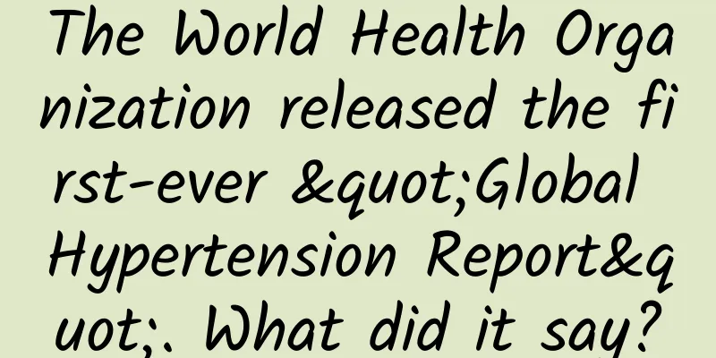The World Health Organization released the first-ever "Global Hypertension Report". What did it say?