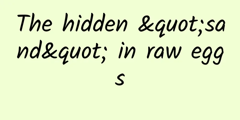 The hidden "sand" in raw eggs