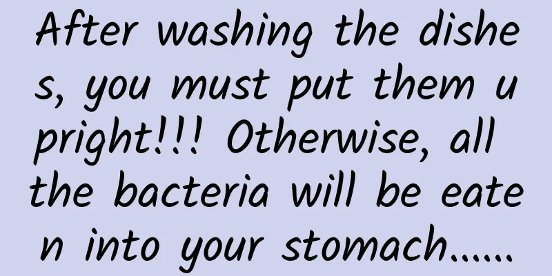 After washing the dishes, you must put them upright!!! Otherwise, all the bacteria will be eaten into your stomach......