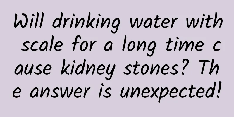 Will drinking water with scale for a long time cause kidney stones? The answer is unexpected!