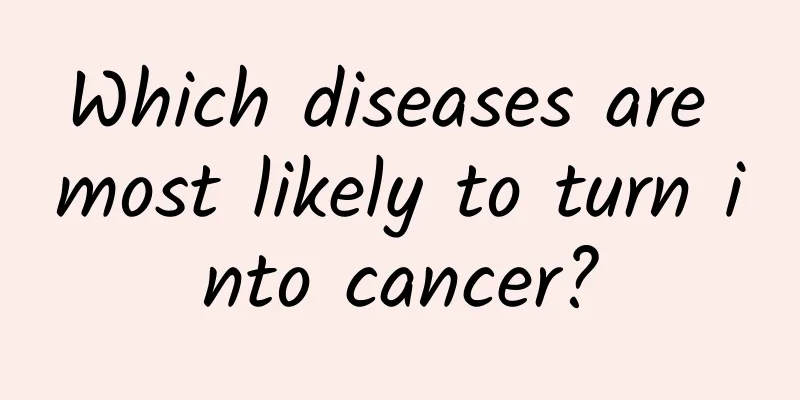 Which diseases are most likely to turn into cancer?