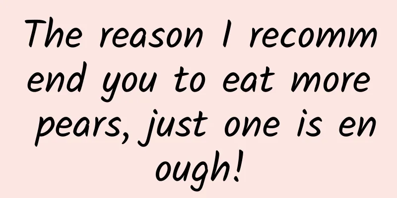 The reason I recommend you to eat more pears, just one is enough!